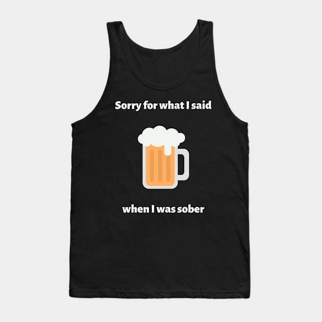 Sorry For What I Said When I Was Sober Tank Top by reification